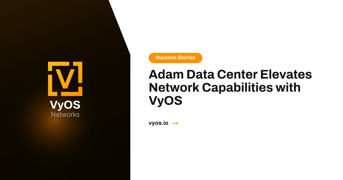 Adam Data Center Elevates Network Capabilities with VyOS